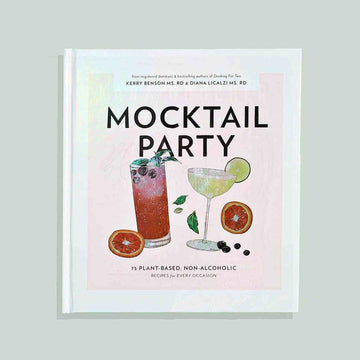 Mocktail Party: 75 Plant-Based, Non-Alcoholic Mocktail Recipes