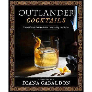 Outlander Cocktails: Raise a Glass to History, Romance & Revolution