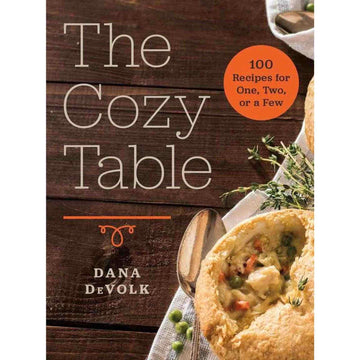 The Cozy Table: 100 Recipes for One, Two, or a Few: Hardcover