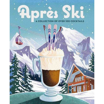 Apr¨¨s Ski: 100 Cozy Drinks to Warm Up Your Winter Hardcover Book